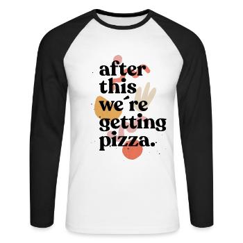 after this we're getinng pizza - pizza saying - Unisex Long Sleeve Baseball T-Shirt - white/black - Front - Nik (191cm)