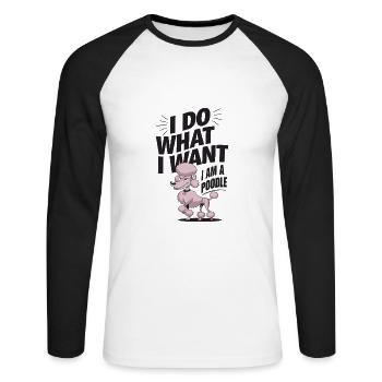 I Do What I Want I Am A Poodle - Unisex Baseballshirt langarm - Weiß/Schwarz - Vorne - Nik (191cm)