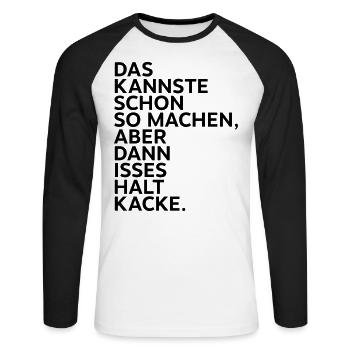 Das kannste so machen aber dann isses halt kacke. - Unisex Baseballshirt langarm - Weiß/Schwarz - Vorne - Nik (191cm)
