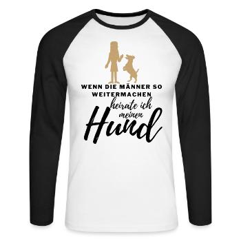 WENN die MÄNNER ..., HEIRATE ICH MEINEN HUND Hunde - Unisex Baseballshirt langarm - Weiß/Schwarz - Vorne - Nik (191cm)