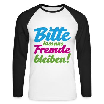 Bitte lass uns Fremde bleiben witziger Spruch - Unisex Baseballshirt langarm - Weiß/Schwarz - Vorne - Nik (191cm)