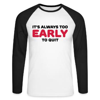 It's always too early to quit - Unisex Long Sleeve Baseball T-Shirt - white/black - Front - Nik (191cm)
