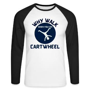 cartwheel why walk when you can cartwheel blue - Unisex Long Sleeve Baseball T-Shirt - white/black - Front - Nik (191cm)