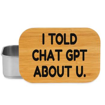 I Told ChatGPT About You – Funny AI Quote - Lunch Box - Silber - Vorne