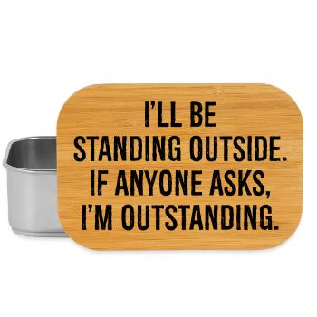 I'll be standing outside if anyone asks I'm out - Lunch Box - Silber - Vorne