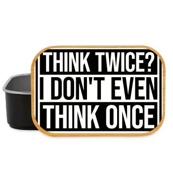 Think Twice? I Don't Even Think Once Lustig Spruch - Lunch Box - black - Front