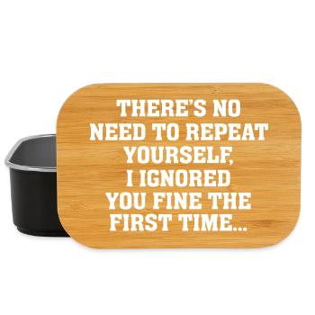 No Need Repeat Yourself I Ignored You Funny Saying - Lunch Box - black - Front