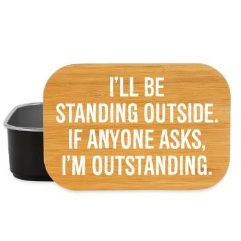 I'll be standing outside if anyone asks I'm out - Lunch Box - Schwarz - Vorne