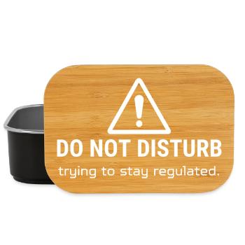 Do Not Disturb – Trying to stay regulated - Lunch Box - black - Front