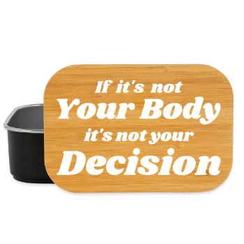 if it's not your body it's not your decision - Boîte à goûter - noir - Devant