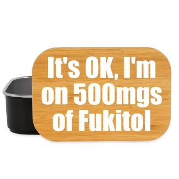 Tout va bien, je prends 500 mg de Fukitol. (S drôle - Boîte à goûter - noir - Devant