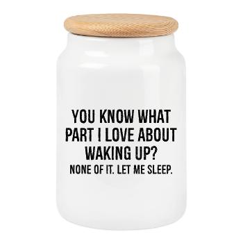 you know what part I love about waking up - Cookie Jar with Wooden Lid - white - Front