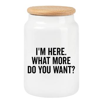 I’m Here What More Do You Want? - Cookie Jar with Wooden Lid - white - Front