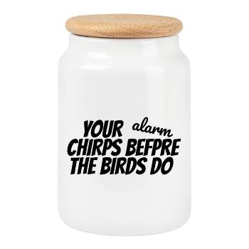 YOUR ALARM CHIRPS BEFORE THE BIRDS DO - Cookie Jar with Wooden Lid - white - Front