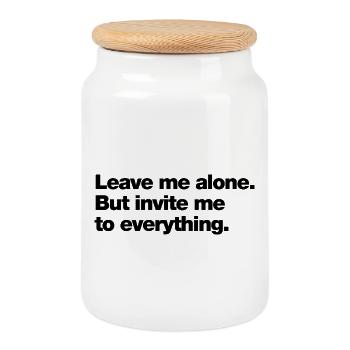 Leave me alone. But invite me to everything - Cookie Jar with Wooden Lid - white - Front