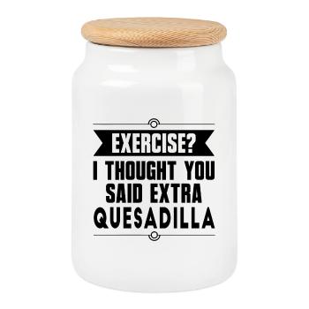 Exercise? I Thought You Said Extra Quesadilla - Cookie Jar with Wooden Lid - white - Front