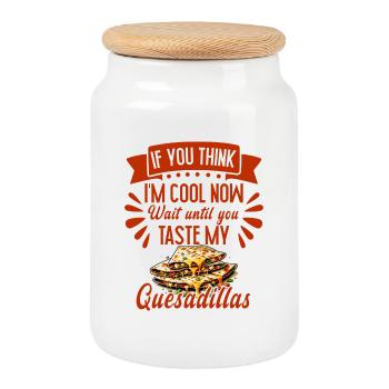If You Think I'm Cool Now Quesadilla Mexican Food - Cookie Jar with Wooden Lid - white - Front
