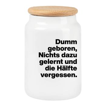DUMM GEBOREN, NICHTS GELERNT. SARKASMUS, FRECH - Keksdose mit Holzdeckel - Weiß - Vorne