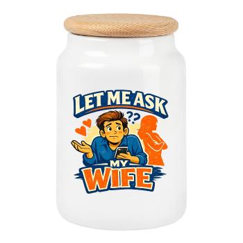 The Classic “Let Me Ask My Wife” Moment Marriage - Cookie Jar with Wooden Lid - white - Front