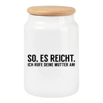 Es reicht ich rufe Deine Mutter an - Keksdose mit Holzdeckel - Weiß - Vorne