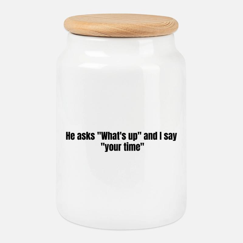He Asks Whats Up – Sarcastic Text Design - Keksdose mit Holzdeckel - Weiß