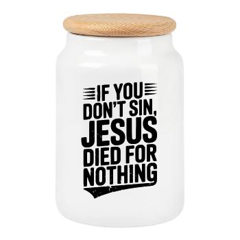 If You Don’t Sin, Jesus Died for Nothing - Cookie Jar with Wooden Lid - white - Front