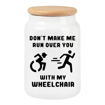 See if I'm driving over you with my wheelchair* - Cookie Jar with Wooden Lid - white - Front