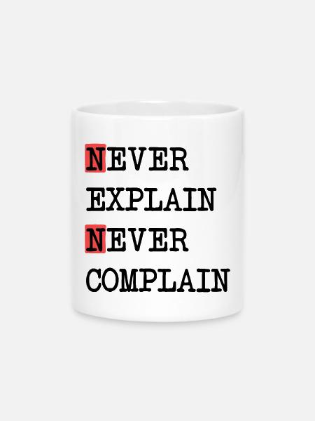 Never Explain – Never Complain, cooles Lebensmotto - Tasse mit Herzhenkel - Weiß