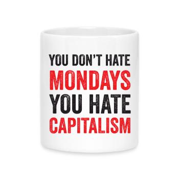 Du hasst den Montag nicht. Du hasst den Kapitalismus - Tasse mit Herzhenkel - Weiß - Vorne