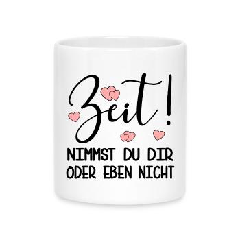 ZEIT NEHMEN - PRIORITÄTEN SETZEN SPRÜCHE - Tasse mit Herzhenkel - Weiß - Vorne