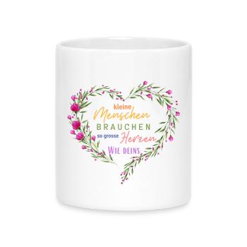 Kleine Menschen brauchen so große Herzen wie deins - Tasse mit Herzhenkel - Weiß - Vorne