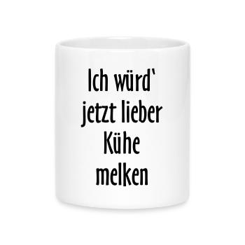 Ich würd jetzt lieber Kühe melken - Tasse mit Herzhenkel - Weiß - Vorne
