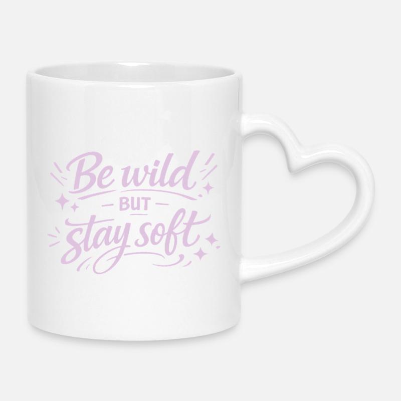 Be Wild but Stay Soft – Lettering Spruch - Tasse mit Herzhenkel - Weiß