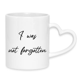 Ich wurde nicht vergessen  Ermutigung - Not forgot - Tasse mit Herzhenkel - Weiß - Rechts