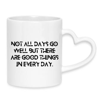 Not All Days Go Well But There Are Good Things ... - Mug with Heart-Shaped Handle - white - Right
