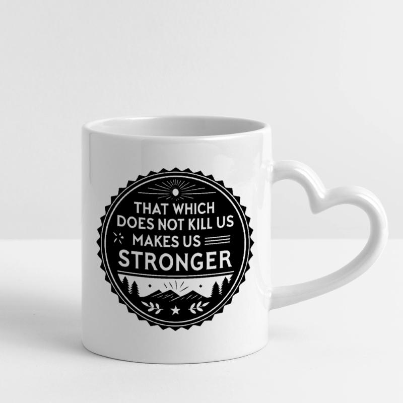 That which does not kill us makes us stronger Tasse mit Herzhenkel