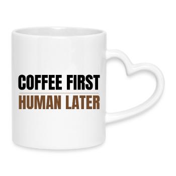 Coffee First Human Later Funny Coffee Lover Design - Mug avec anse en forme de cœur - blanc - Droite