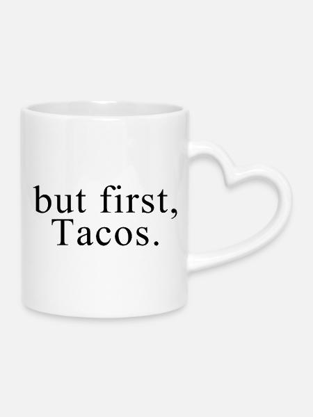Aber zuerst Tacos-Shirt - Tasse mit Herzhenkel - Weiß