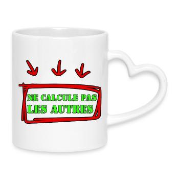 RECHNE NICHT ANDERE AUS. - Tasse mit Herzhenkel - Weiß - Rechts