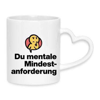 YOU MENTAL MINIMUM DEMAND. SARCASM GIFT - Mug with Heart-Shaped Handle - white - Right