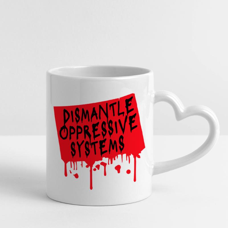 Dismantle Oppressive Systems Aktivismus Statement Tasse mit Herzhenkel