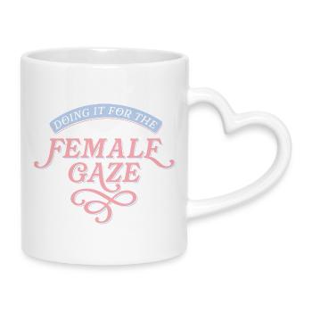 For the Female Gaze - Tasse mit Herzhenkel - Weiß - Rechts