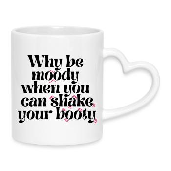 Pourquoi être lunatique quand on peut secouer ses fesses drôle Q - Mug avec anse en forme de cœur - blanc - Droite