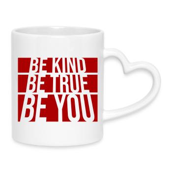 Be Kind Be True Be You Inspirierend Selbstliebe - Tasse mit Herzhenkel - Weiß - Rechts