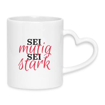 Sei mutig, Sei Stark - Tasse mit Herzhenkel - Weiß - Rechts
