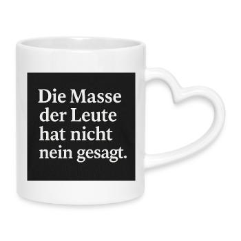 Die Masse der Leute hat nicht nein gesagt - Tasse mit Herzhenkel - Weiß - Rechts