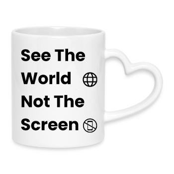 See The World, Not The Screen – Travel Shirt - Mug with Heart-Shaped Handle - white - Right
