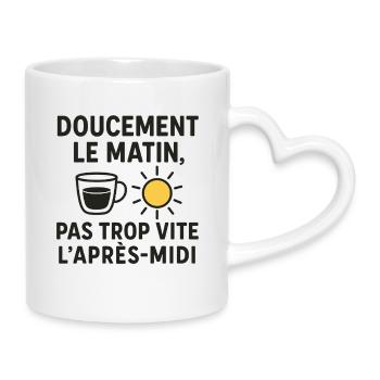 Doucement le Matin, Pas Trop Vite l’Après-Midi - Mug avec anse en forme de cœur - blanc - Droite
