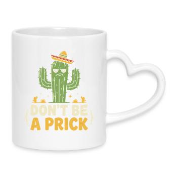 Kaktus Spruch: Dont Be A Prick - Tasse mit Herzhenkel - Weiß - Rechts