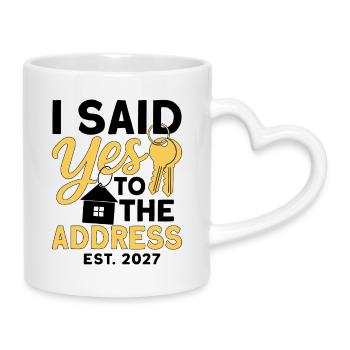 I Said Yes To The Address Est 2027 - Tasse mit Herzhenkel - Weiß - Rechts